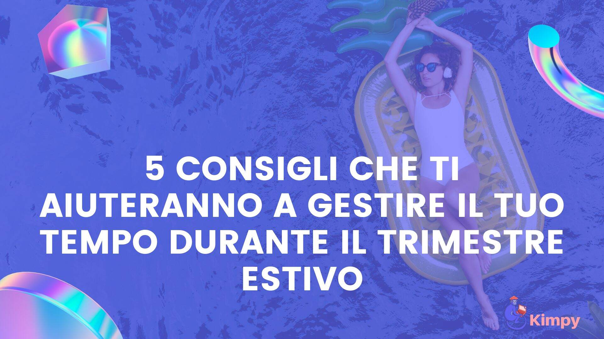 5 consigli che ti aiuteranno a gestire il tuo tempo durante il trimestre estivo